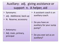 Auxiliary: adj. giving assistance or support n. A helper, aid