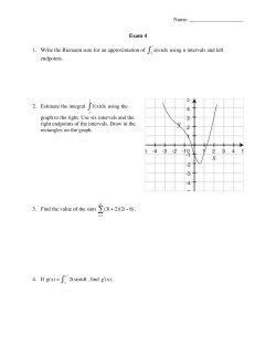 Name: Exam 4 1. Write the Riemann sum for an approximation of