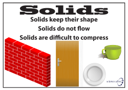 Solids keep their shape Solids do not flow Solids are difficult to