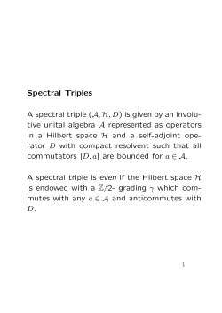 Spectral Triples A spectral triple (A,H,D) is given by an involu