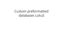 Custom preformatted databases LotuS