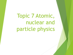Topic 7 Atomic, nuclear and particle physcs