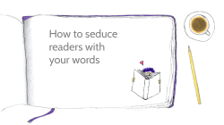 How to seduce readers with your words