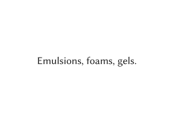 Emulsions, foams, gels.