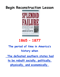 Begin Reconstruction Lesson 1865 &ndash; 1877