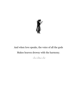 And when love speaks, the voice of all the gods Makes heaven