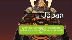 EQ: How has Japan`s geography affected it both positively and