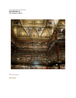 Learning Places Fall 2016 SITE REPORT #2 The Morgan Library