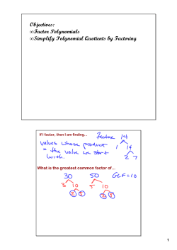 Objectives: &bull; Factor Polynomials &bull; Simplify Polynomial Quotients by