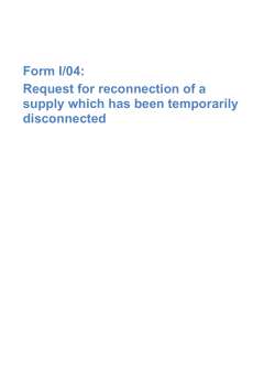 Form I/04: Request for reconnection of a supply which has been