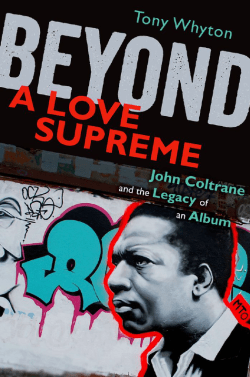A Love Supreme John Coltrane and the Legacy of an Album