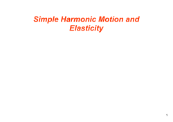 Simple Harmonic Motion and Elasticity