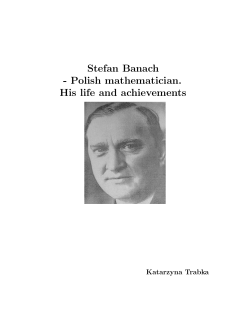 Stefan Banach - Polish mathematician. His life and achievements