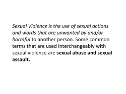 Sexual Violence is the use of sexual actions and words that are