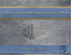 7 Ways to Instantly Improve Your GMing