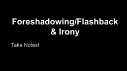 Flashback, Foreshadowing, and Irony