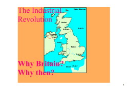 The Industrial Revolution Why Britain? Why then?
