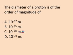 The diameter of a proton is of the order of magnitude of A. 10&ndash;12