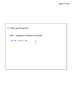 7.1 Ratio and Proportion ratio: compares 2 numbers by division a:b