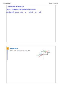 7-1 Ratio and Proportion Ratio - compares two numbers by division