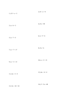 1.) 12 = x + 3 2.) 8 = x + 8 3.) x / 6 = 3 4.) 5x = 50 5.) x / 7 = 5 6.) x / 5