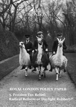 ROYAL LONDON POLICY PAPER 3. Pension Tax Relief: Radical