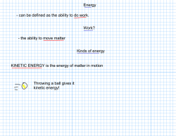 Energy - can be defined as the ability to do work. Work?