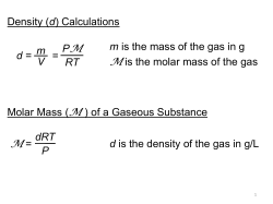 Density (d) Calculations d = m V = PM RT m is the mass of the gas in