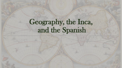 Geographic Location, the Inca and the Spanish