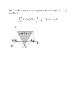 Let T be the triangle in the xy plane with vertices (0, 0), (1, 2) and (0