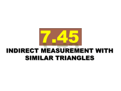 7.45 - Indirect Measurement with Similar Triangles