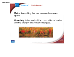 Matter is anything that has mass and occupies space. Chemistry is