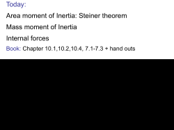 Today: Area moment of Inertia: Steiner theorem Mass moment of