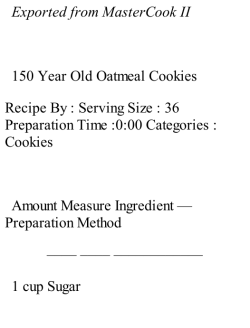 Exported from MasterCook II 150 Year Old Oatmeal Cookies Recipe