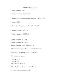CUNY Final Practice Exam I 1. Simplify: 2. Simplify completely: 3