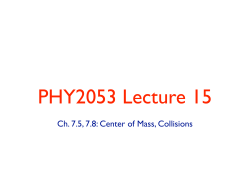 Ch. 7.5, 7.8: Center of Mass, Collisions