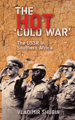 Hot "Cold War" : the USSR in Southern Africa