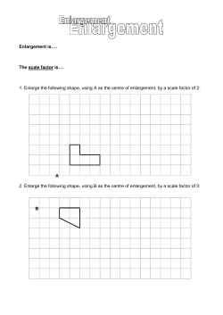 Enlargement is&hellip;. The scale factor is&hellip;. 1. Enlarge the following