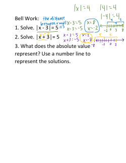 Bell Work: 1. Solve. │x - 3│= 5 2. Solve. │x + 3│= 5 3. What does