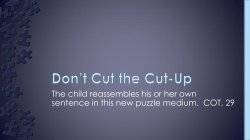 The child reassembles his or her own sentence in this new puzzle