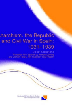 Anarchism, the Republic and Civil War in Spain: 1931-1939