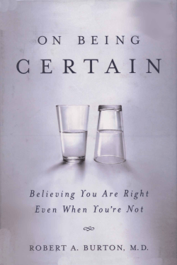 On Being Certain: Believing You Are Right Even When