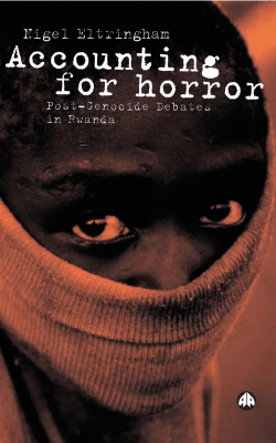 Accounting For Horror: Post-Genocide Debates in Rwanda