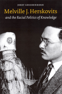 Melville J. Herskovits and the Racial Politics of Knowledge (Critical
