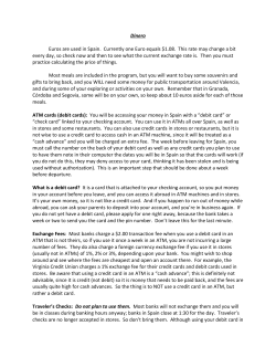 Dinero Euros are used in Spain. Currently one Euro equals $1.08