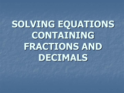 SOLVING EQUATIONS CONTAINING FRACTIONS AND DECIMALS