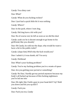 Candy: You slimy cunt Dan: What? Candy: What do you fucking