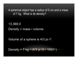 A spherical object has a radius of 5 cm and a mass of 7 kg. What is