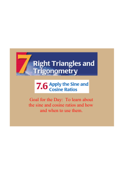 Goal for the Day: To learn about the sine and cosine ratios and how