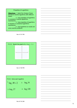Properties of Logarithms Objectives: 1. Apply the change of base